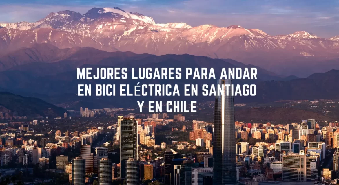 Los Mejores Lugares para Andar en Bicicleta Eléctrica en Chile