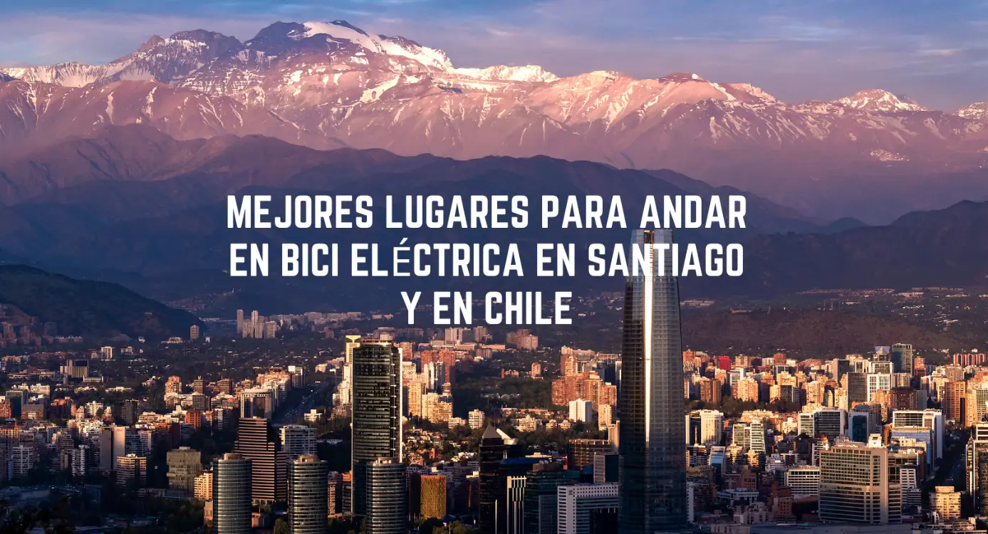 Los Mejores Lugares para Andar en Bicicleta Eléctrica en Chile
